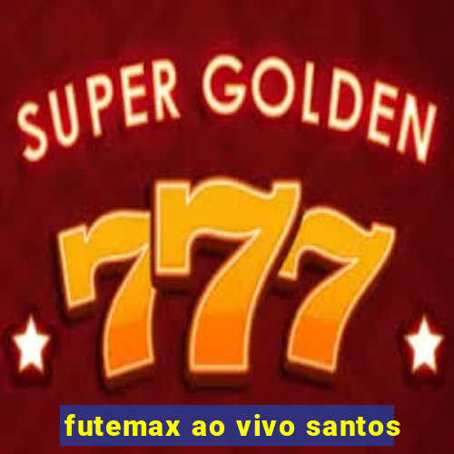 futemax ao vivo santos